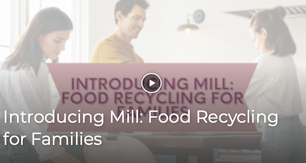 Introducing Mill: Food Recycling for Families
